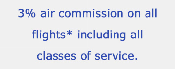 3% air commission on all flights* including all classes of service.